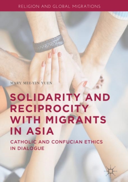 Solidarity and Reciprocity with Migrants in Asia : Catholic and Confucian Ethics in Dialogue, EPUB eBook