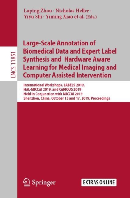 Large-Scale Annotation of Biomedical Data and Expert Label Synthesis and Hardware Aware Learning for Medical Imaging and Computer Assisted Intervention : International Workshops, LABELS 2019, HAL-MICC, EPUB eBook