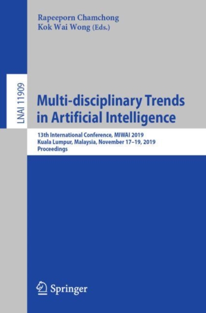 Multi-disciplinary Trends in Artificial Intelligence : 13th International Conference, MIWAI 2019, Kuala Lumpur, Malaysia, November 17-19, 2019, Proceedings, EPUB eBook