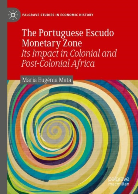 The Portuguese Escudo Monetary Zone : Its Impact in Colonial and Post-Colonial Africa, EPUB eBook