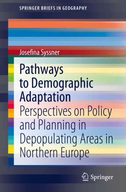 Pathways to Demographic Adaptation : Perspectives on Policy and Planning in Depopulating Areas in Northern Europe, EPUB eBook