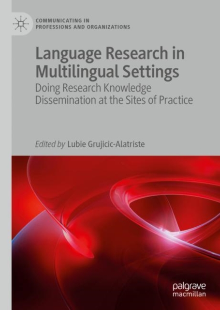 Language Research in Multilingual Settings : Doing Research Knowledge Dissemination at the Sites of Practice, EPUB eBook