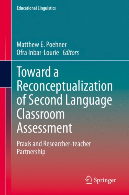 Toward a Reconceptualization of Second Language Classroom Assessment : Praxis and Researcher-teacher Partnership, EPUB eBook