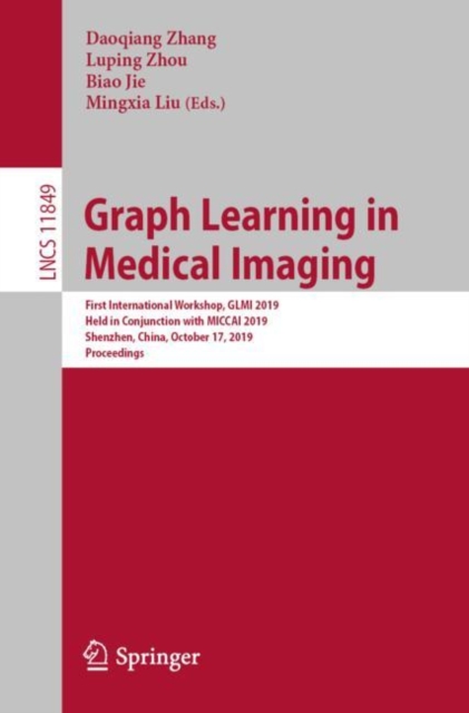 Graph Learning in Medical Imaging : First International Workshop, GLMI 2019, Held in Conjunction with MICCAI 2019, Shenzhen, China, October 17, 2019, Proceedings, EPUB eBook