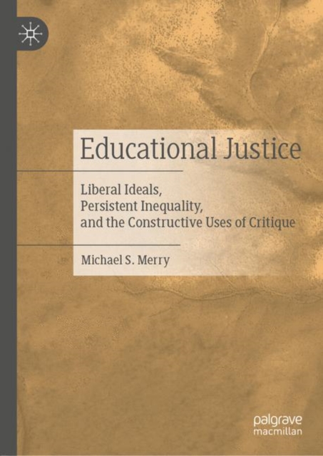 Educational Justice : Liberal Ideals, Persistent Inequality, and the Constructive Uses of Critique, EPUB eBook