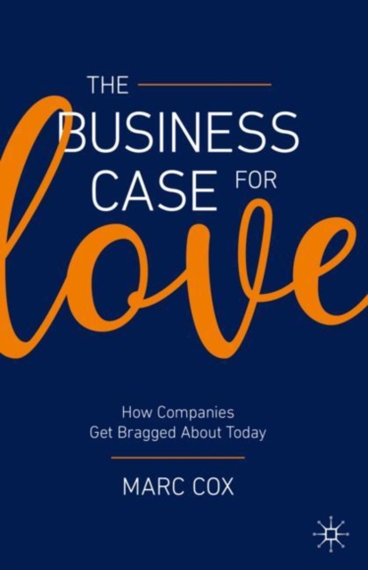 The Business Case for Love : How Companies Get Bragged About Today, EPUB eBook