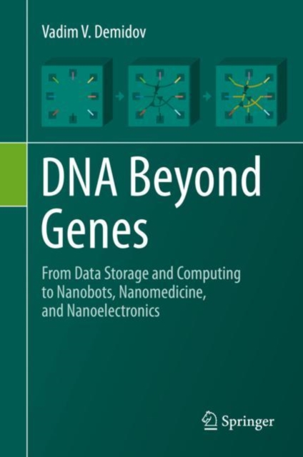DNA Beyond Genes : From Data Storage and Computing to Nanobots, Nanomedicine, and Nanoelectronics, EPUB eBook