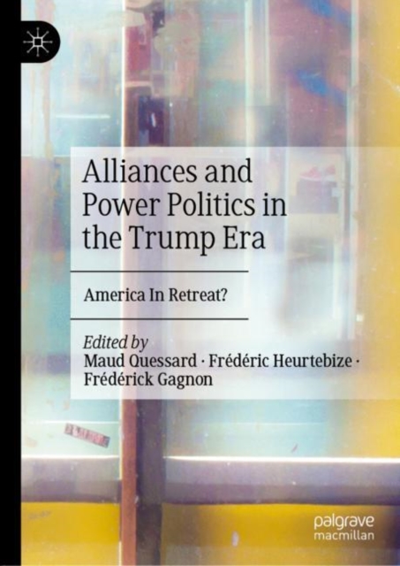 Alliances and Power Politics in the Trump Era : America In Retreat?, EPUB eBook