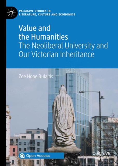Value and the Humanities : The Neoliberal University and Our Victorian Inheritance, EPUB eBook
