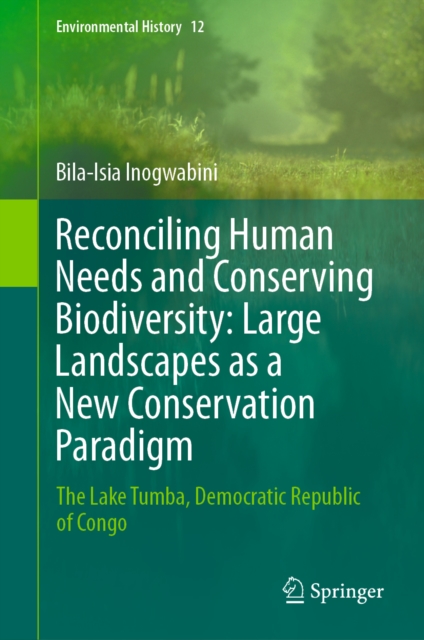Reconciling Human Needs and Conserving Biodiversity: Large Landscapes as a New Conservation Paradigm : The Lake Tumba, Democratic Republic of Congo, EPUB eBook