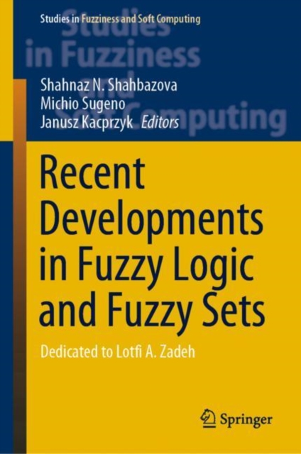 Recent Developments in Fuzzy Logic and Fuzzy Sets : Dedicated to Lotfi A. Zadeh, EPUB eBook