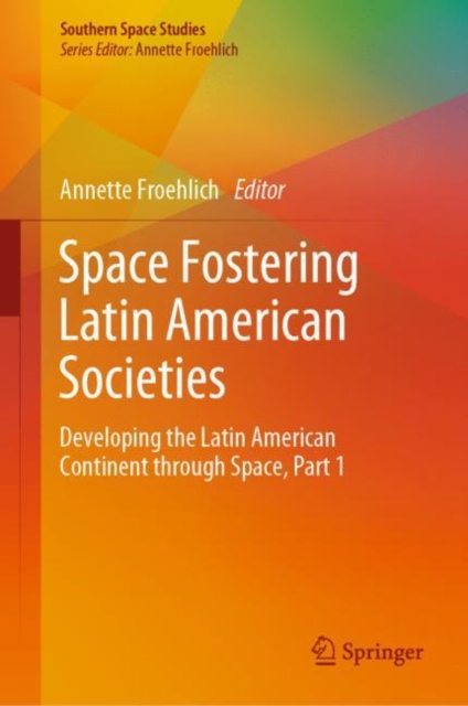 Space Fostering Latin American Societies : Developing the Latin American Continent through Space, Part 1, EPUB eBook