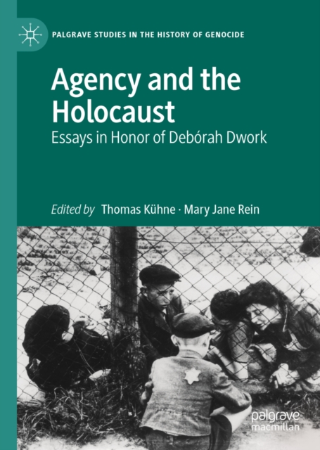 Agency and the Holocaust : Essays in Honor of Deborah Dwork, EPUB eBook
