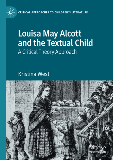 Louisa May Alcott and the Textual Child : A Critical Theory Approach, EPUB eBook