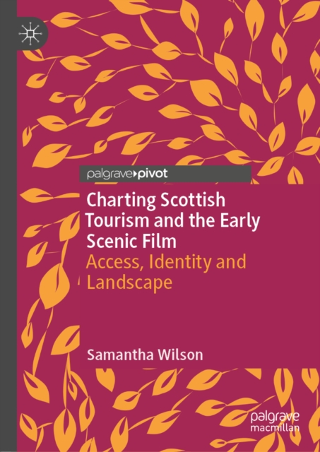 Charting Scottish Tourism and the Early Scenic Film : Access, Identity and Landscape, EPUB eBook