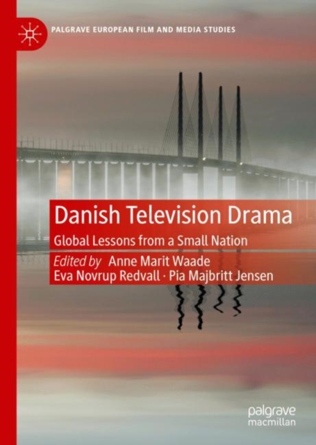 Danish Television Drama : Global Lessons from a Small Nation, EPUB eBook