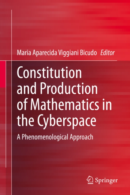 Constitution and Production of Mathematics in the Cyberspace : A Phenomenological Approach, EPUB eBook