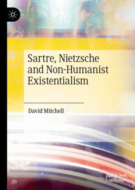 Sartre, Nietzsche and Non-Humanist Existentialism, EPUB eBook
