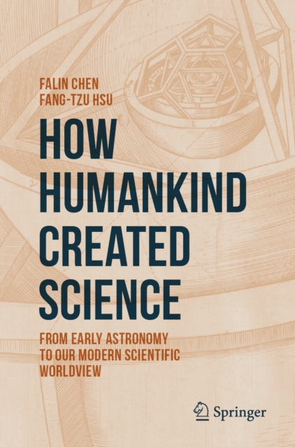 How Humankind Created Science : From Early Astronomy to Our Modern Scientific Worldview, EPUB eBook