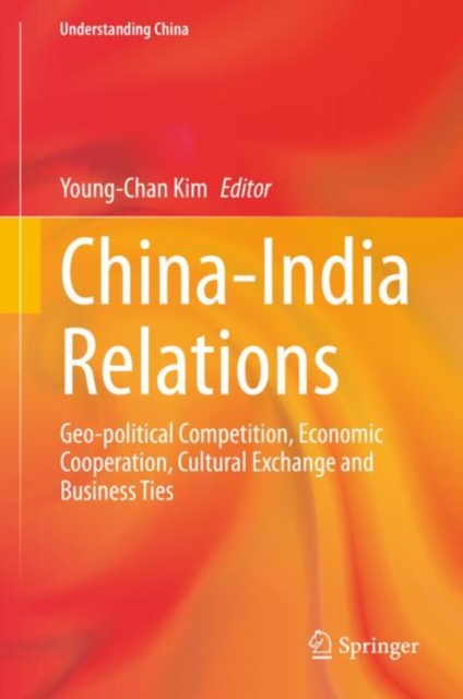 China-India Relations : Geo-political Competition, Economic Cooperation, Cultural Exchange and Business Ties, EPUB eBook