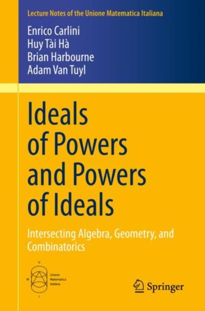Ideals of Powers and Powers of Ideals : Intersecting Algebra, Geometry, and Combinatorics, EPUB eBook