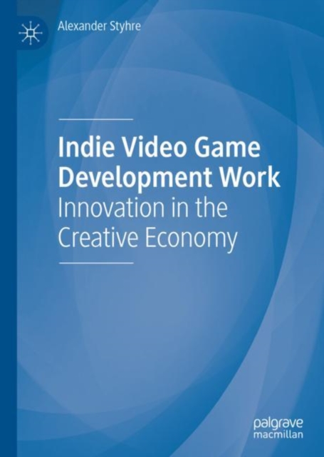 Indie Video Game Development Work : Innovation in the Creative Economy, EPUB eBook