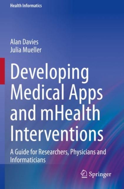 Developing Medical Apps and mHealth Interventions : A Guide for Researchers, Physicians and Informaticians, PDF eBook