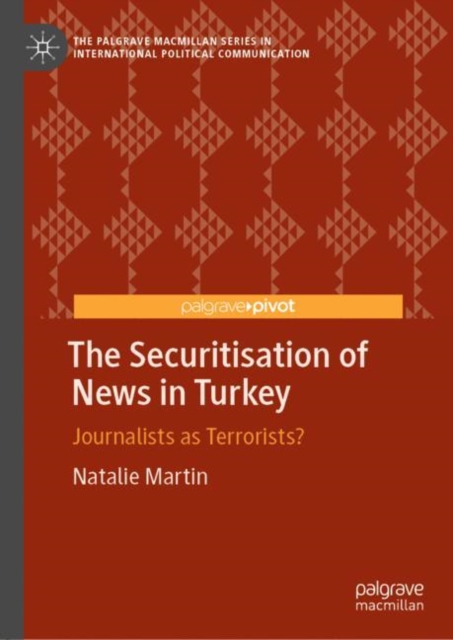 The Securitisation of News in Turkey : Journalists as Terrorists?, EPUB eBook