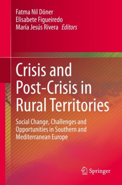 Crisis and Post-Crisis in Rural Territories : Social Change, Challenges and Opportunities in Southern and Mediterranean Europe, EPUB eBook
