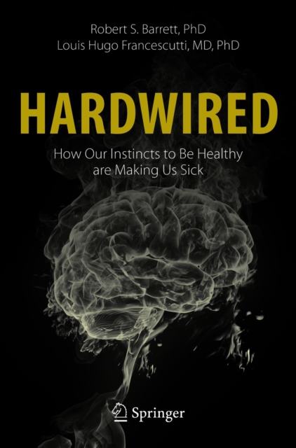 Hardwired: How Our Instincts to Be Healthy are Making Us Sick, EPUB eBook