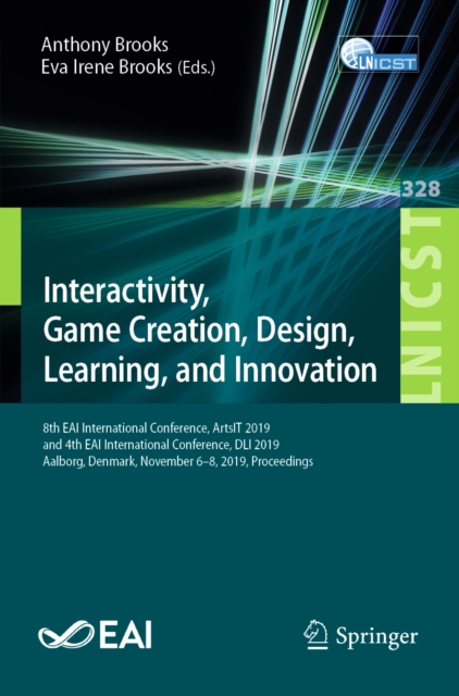 Interactivity, Game Creation, Design, Learning, and Innovation : 8th EAI International Conference, ArtsIT 2019, and 4th EAI International Conference, DLI 2019, Aalborg, Denmark, November 6-8, 2019, Pr, EPUB eBook