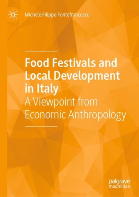 Food Festivals and Local Development in Italy : A Viewpoint from Economic Anthropology, Hardback Book