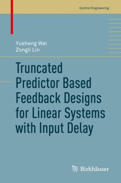 Truncated Predictor Based Feedback Designs for Linear Systems with Input Delay, EPUB eBook