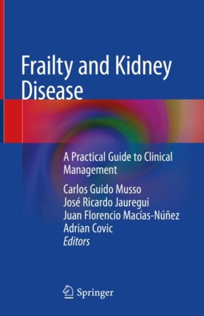 Frailty and Kidney Disease : A Practical Guide to Clinical Management, Hardback Book