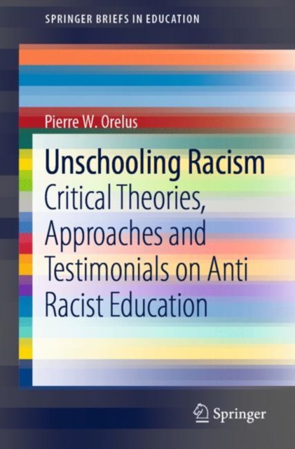 Unschooling Racism : Critical Theories, Approaches and Testimonials on Anti Racist Education, EPUB eBook