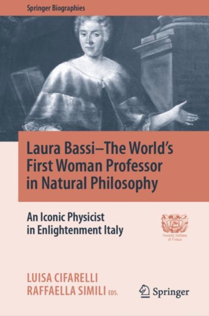 Laura Bassi-The World's First Woman Professor in Natural Philosophy : An Iconic Physicist in Enlightenment Italy, EPUB eBook