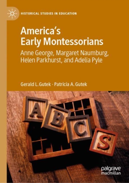 America's Early Montessorians : Anne George, Margaret Naumburg, Helen Parkhurst and Adelia Pyle, EPUB eBook