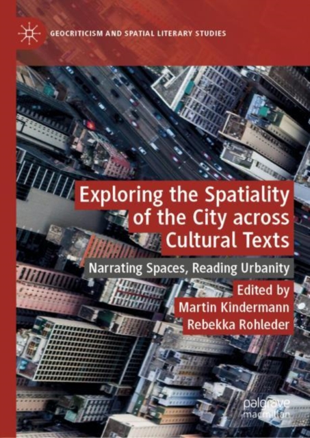 Exploring the Spatiality of the City across Cultural Texts : Narrating Spaces, Reading Urbanity, EPUB eBook