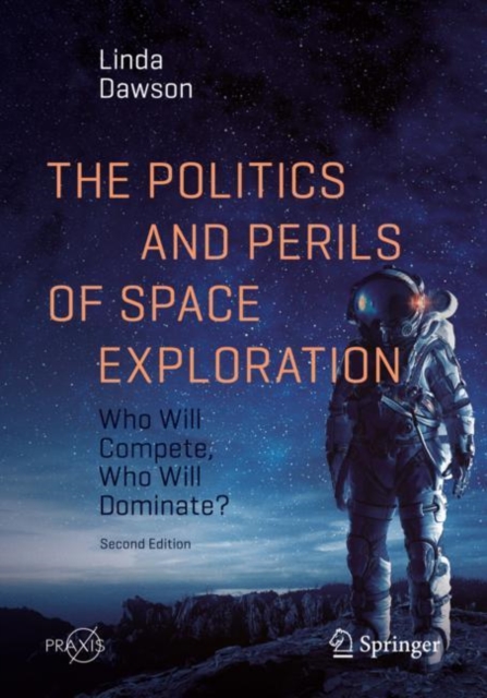 The Politics and Perils of Space Exploration : Who Will Compete, Who Will Dominate?, EPUB eBook