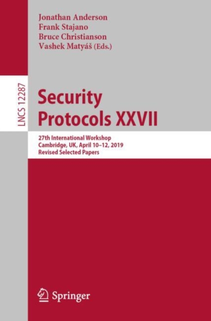 Security Protocols XXVII : 27th International Workshop, Cambridge, UK, April 10-12, 2019, Revised Selected Papers, EPUB eBook