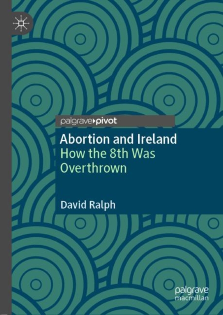 Abortion and Ireland : How the 8th Was Overthrown, EPUB eBook