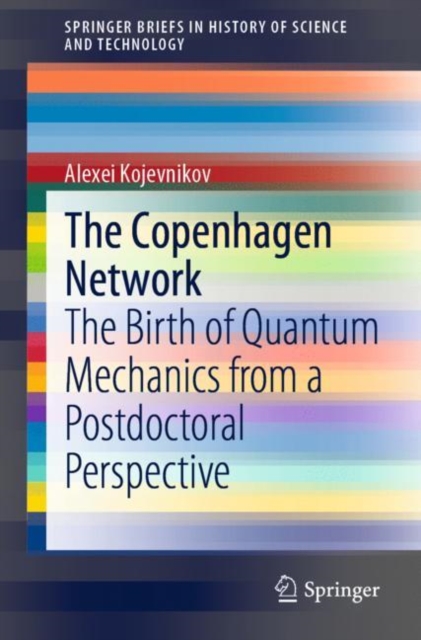 The Copenhagen Network : The Birth of Quantum Mechanics from a Postdoctoral Perspective, EPUB eBook