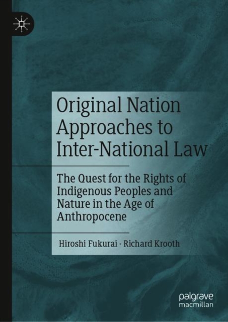 Original Nation Approaches to Inter-National Law : The Quest for the Rights of Indigenous Peoples and Nature in the Age of Anthropocene, EPUB eBook