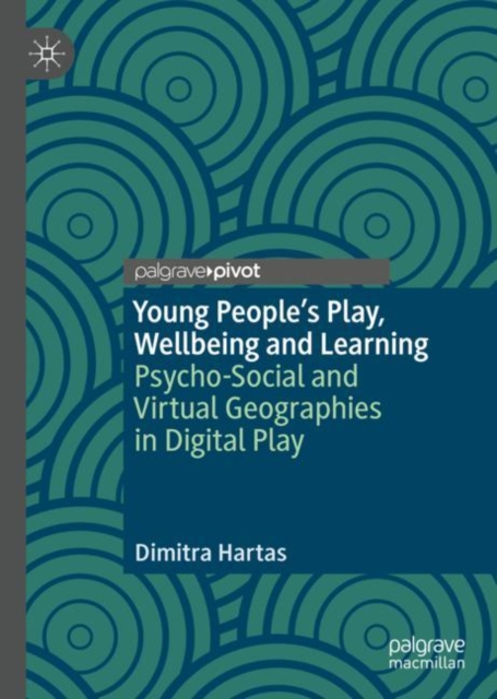 Young People's Play, Wellbeing and Learning : Psycho-Social and Virtual Geographies in Digital Play, EPUB eBook