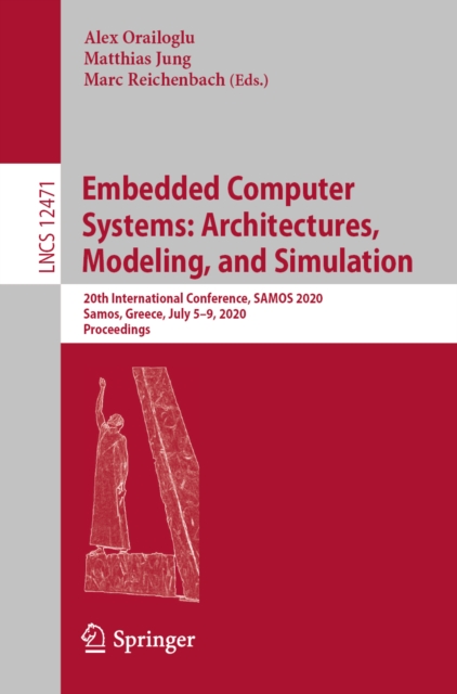 Embedded Computer Systems: Architectures, Modeling, and Simulation : 20th International Conference, SAMOS 2020, Samos, Greece, July 5-9, 2020, Proceedings, EPUB eBook