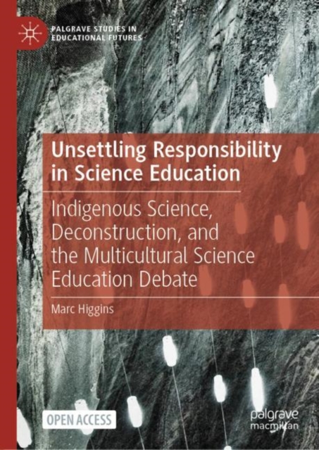 Unsettling Responsibility in Science Education : Indigenous Science, Deconstruction, and the Multicultural Science Education Debate, EPUB eBook