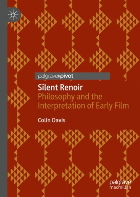 Silent Renoir : Philosophy and the Interpretation of Early Film, EPUB eBook