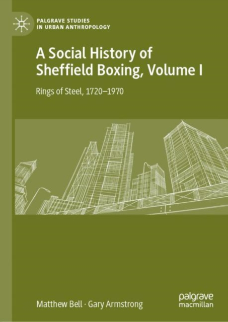 A Social History of Sheffield Boxing, Volume I : Rings of Steel, 1720-1970, EPUB eBook