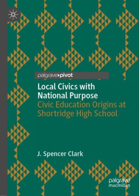 Local Civics with National Purpose : Civic Education Origins at Shortridge High School, EPUB eBook