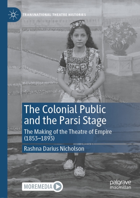 The Colonial Public and the Parsi Stage : The Making of the Theatre of Empire (1853-1893), EPUB eBook